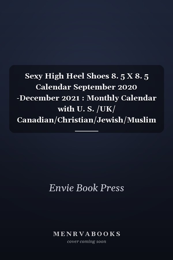 Sexy High Heel Shoes 8. 5 X 8. 5 Calendar September 2020 -December 2021 : Monthly Calendar with U. S. /UK/ Canadian/Christian/Jewish/Muslim Holidays-Footwear