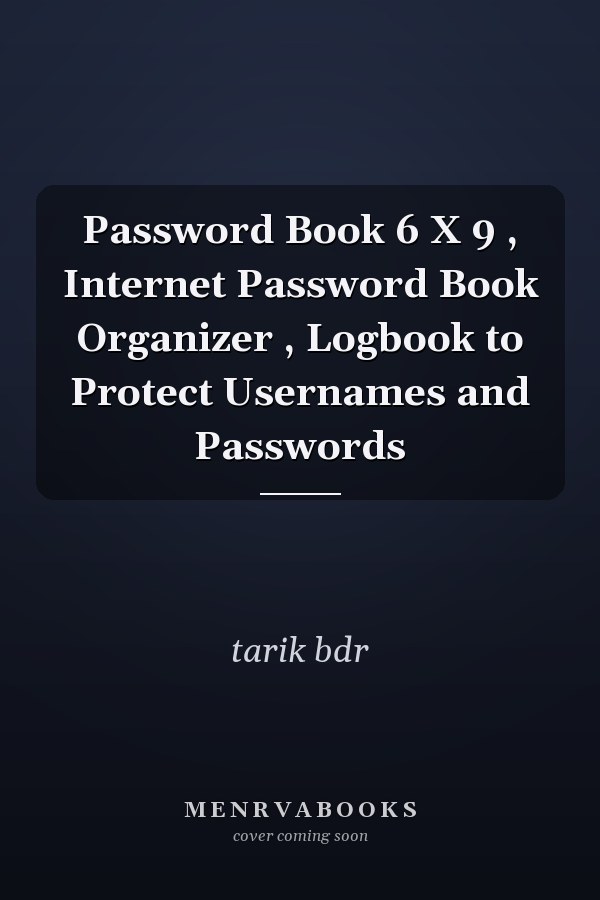 Password Book 6 X 9 , Internet Password Book Organizer , Logbook to Protect Usernames and Passwords