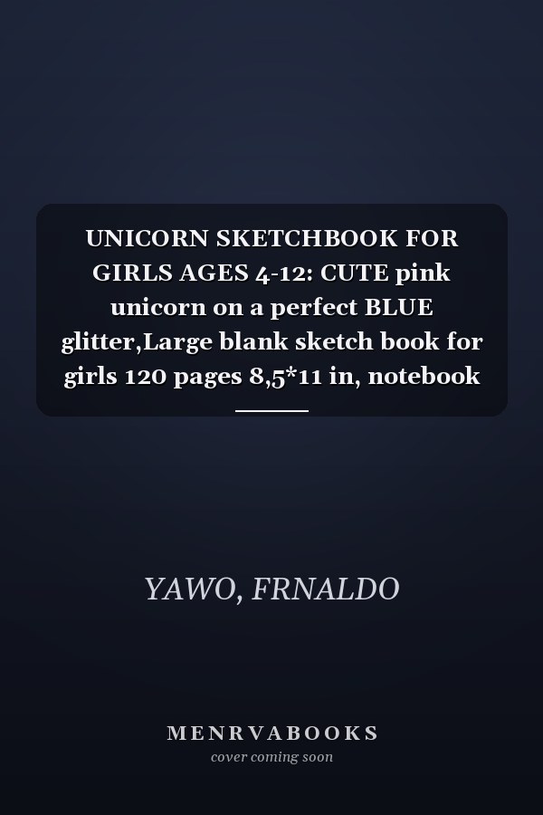 UNICORN SKETCHBOOK FOR GIRLS AGES 4-12: CUTE pink unicorn on a perfect BLUE glitter,Large blank sketch book for girls 120 pages 8,5*11 in, notebook ... girls who love unicorns,kids drawing books