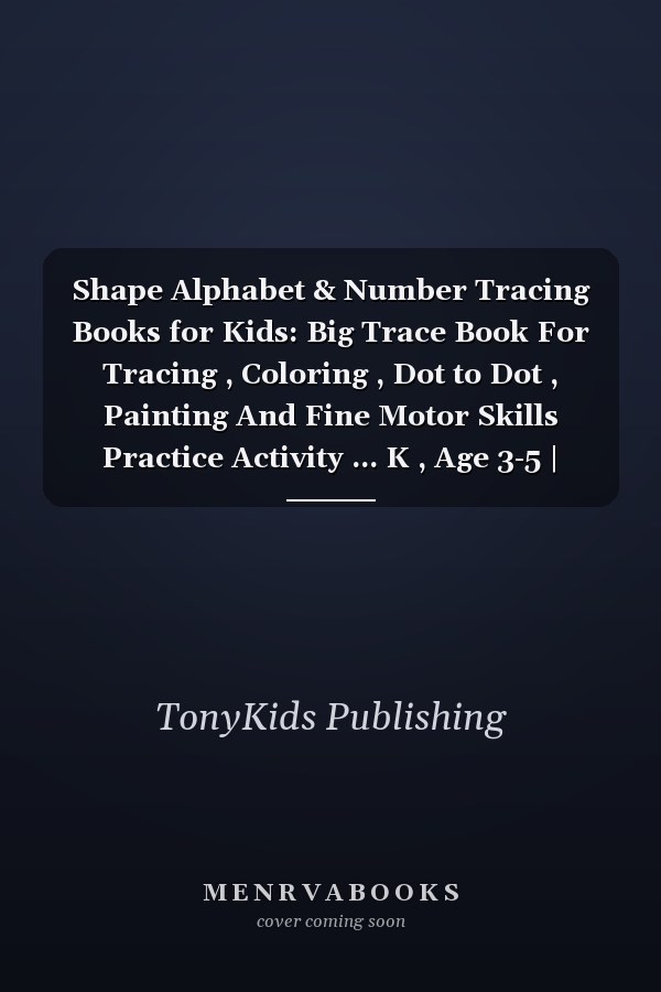 Shape Alphabet & Number Tracing Books for Kids: Big Trace Book For Tracing , Coloring , Dot to Dot , Painting And Fine Motor Skills Practice Activity ... K , Age 3-5 | Writing Shapes , Line , pattern