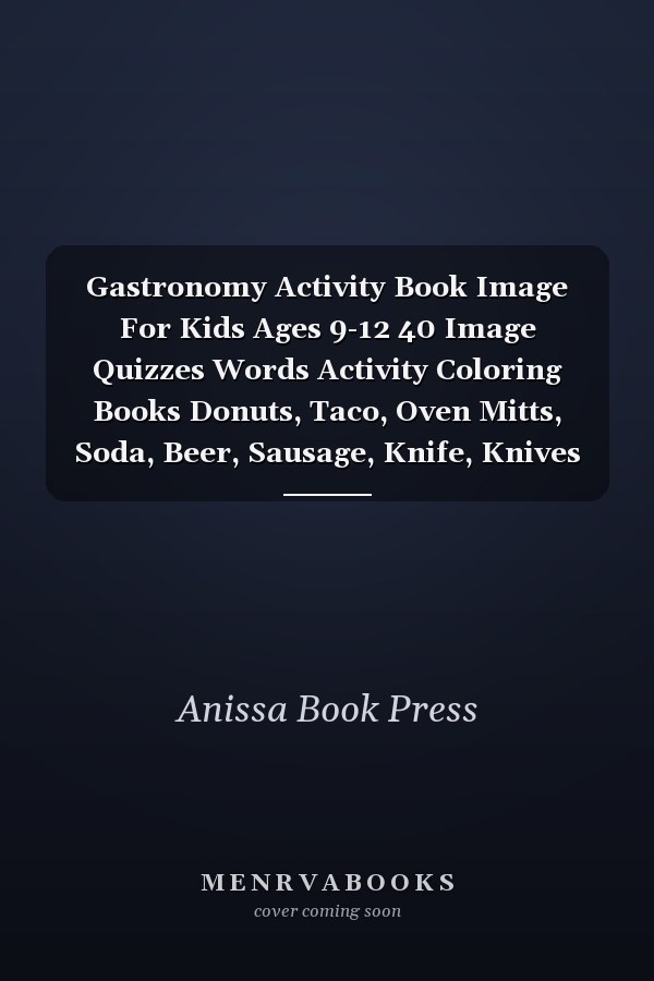 Gastronomy Activity Book Image For Kids Ages 9-12 40 Image Quizzes Words Activity Coloring Books Donuts, Taco, Oven Mitts, Soda, Beer, Sausage, Knife, Knives
