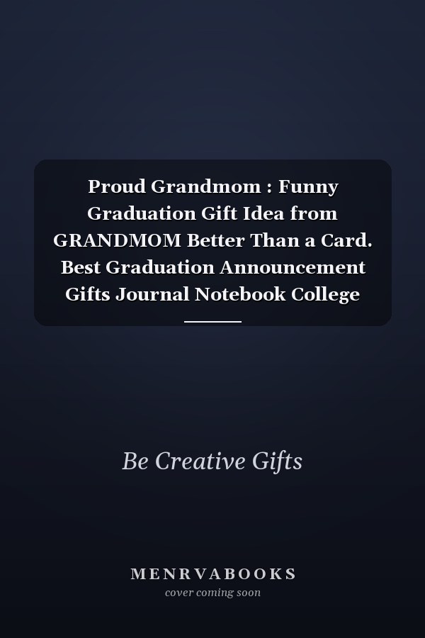 Proud Grandmom : Funny Graduation Gift Idea from GRANDMOM Better Than a Card. Best Graduation Announcement Gifts Journal Notebook College Rulled 6x9 120 Pages