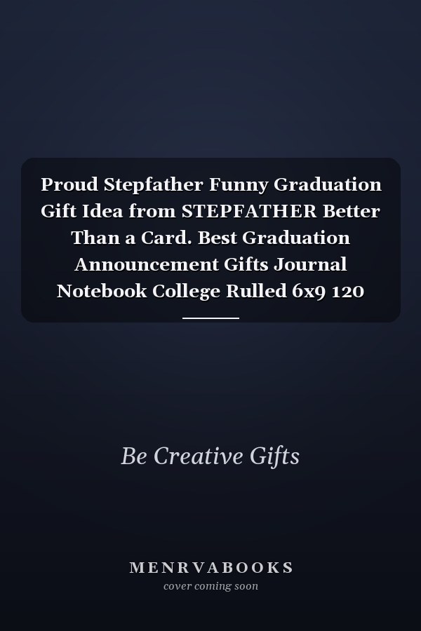 Proud Stepfather Funny Graduation Gift Idea from STEPFATHER Better Than a Card. Best Graduation Announcement Gifts Journal Notebook College Rulled 6x9 120 Pages