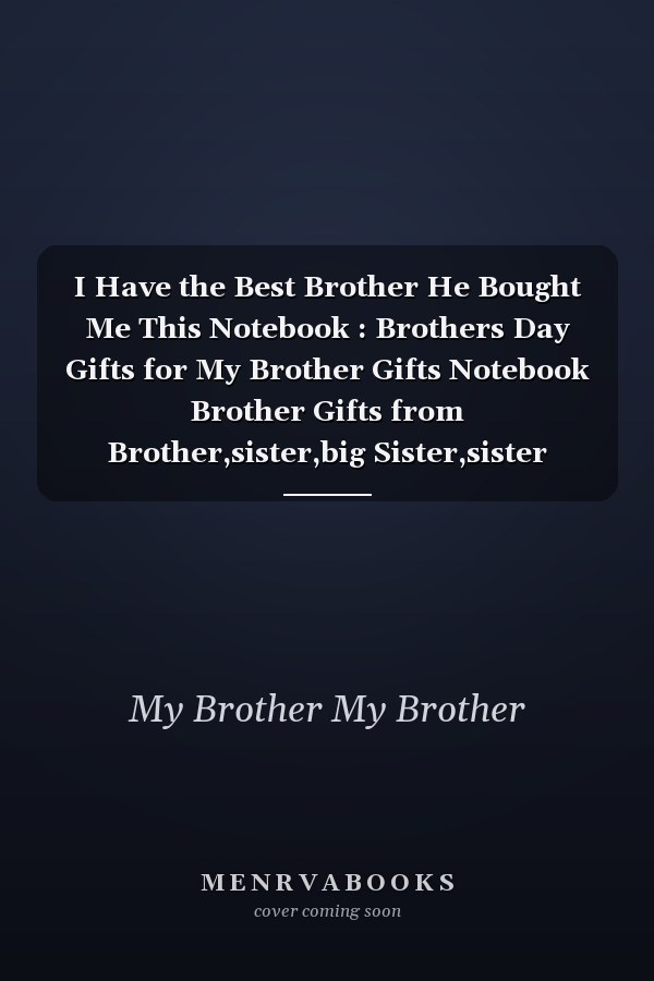 I Have the Best Brother He Bought Me This Notebook : Brothers Day Gifts for My Brother Gifts Notebook Brother Gifts from Brother,sister,big Sister,sister Unique Funny Gifts Line Notebook Great Gift Idea for Brother