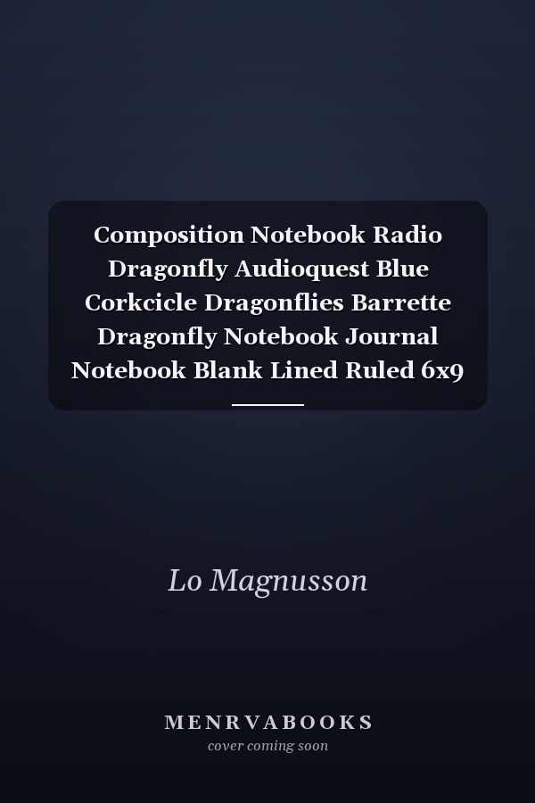 Composition Notebook Radio Dragonfly Audioquest Blue Corkcicle Dragonflies Barrette Dragonfly Notebook Journal Notebook Blank Lined Ruled 6x9 100 Pages