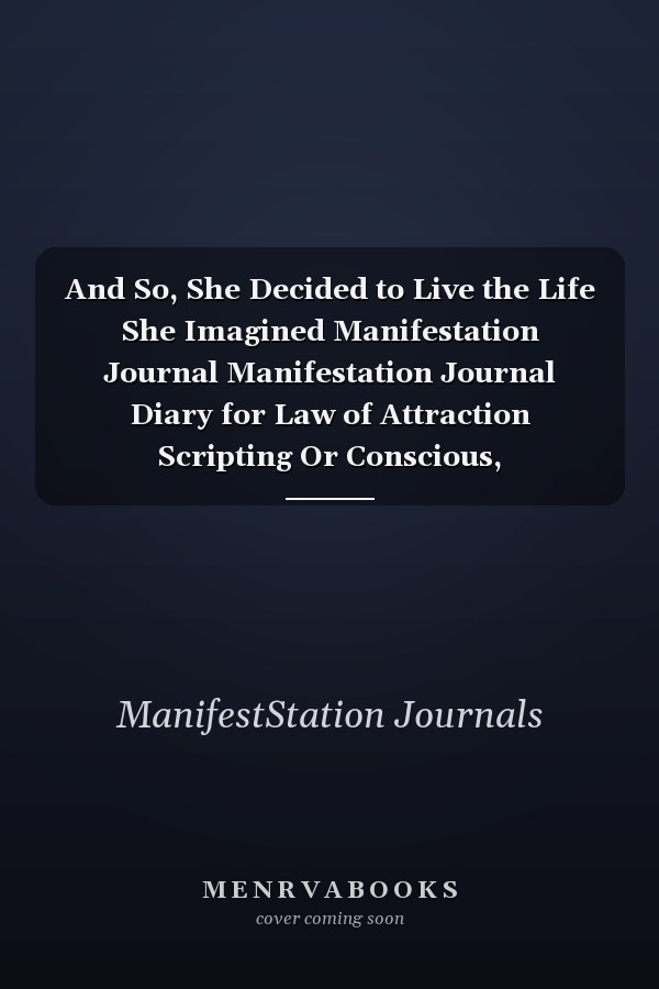 And So, She Decided to Live the Life She Imagined Manifestation Journal Manifestation Journal Diary for Law of Attraction Scripting Or Conscious, Motivational Gift Giving - Pink Rose