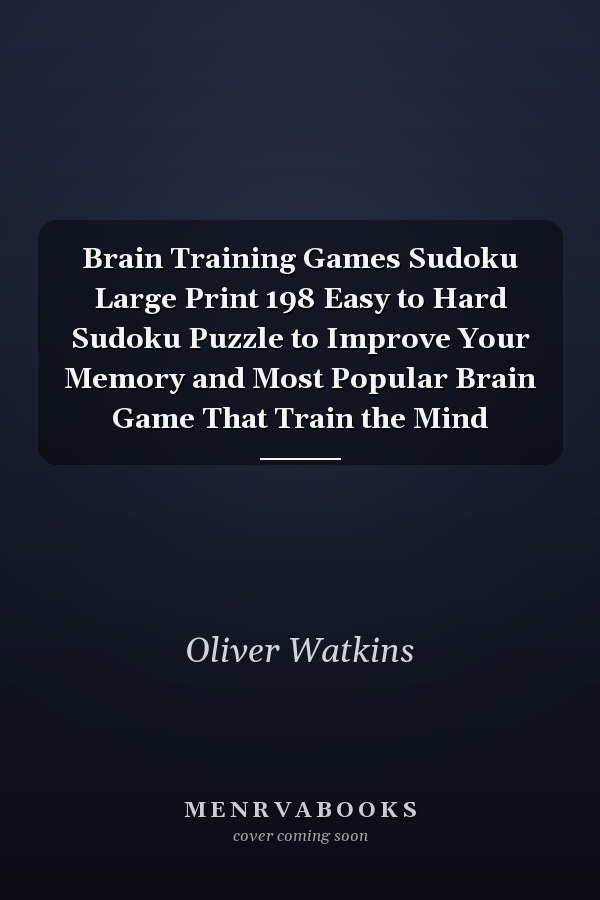 Brain Training Games Sudoku Large Print 198 Easy to Hard Sudoku Puzzle to Improve Your Memory and Most Popular Brain Game That Train the Mind