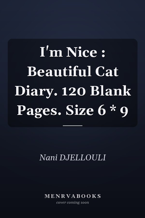 I'm Nice : Beautiful Cat Diary. 120 Blank Pages. Size 6 * 9