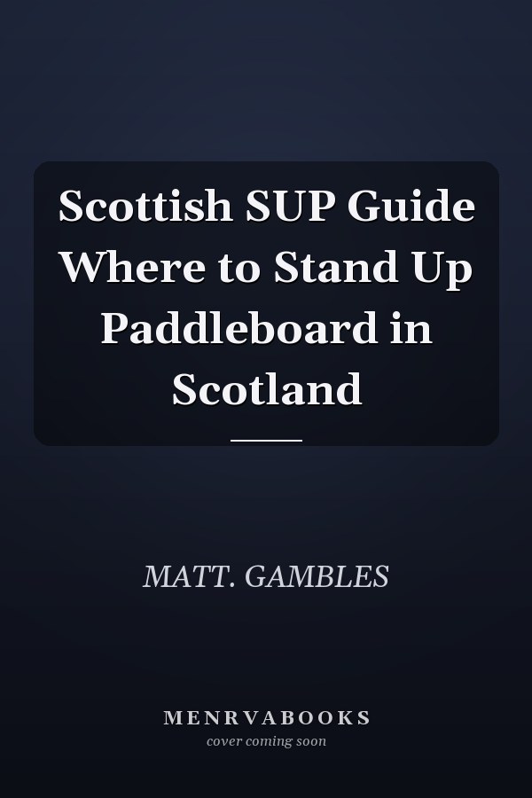 Scottish SUP Guide Where to Stand Up Paddleboard in Scotland