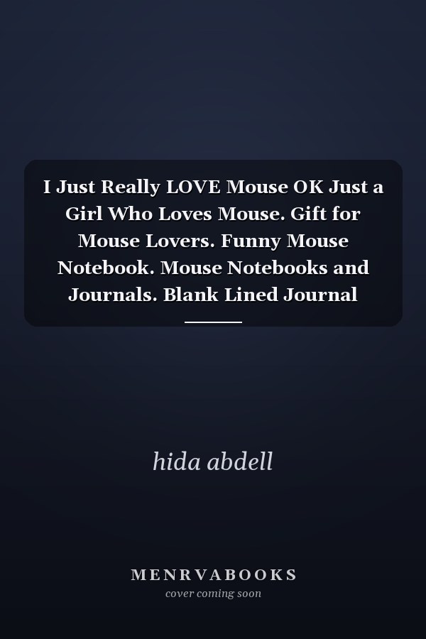I Just Really LOVE Mouse OK Just a Girl Who Loves Mouse. Gift for Mouse Lovers. Funny Mouse Notebook. Mouse Notebooks and Journals. Blank Lined Journal Notebook Planner