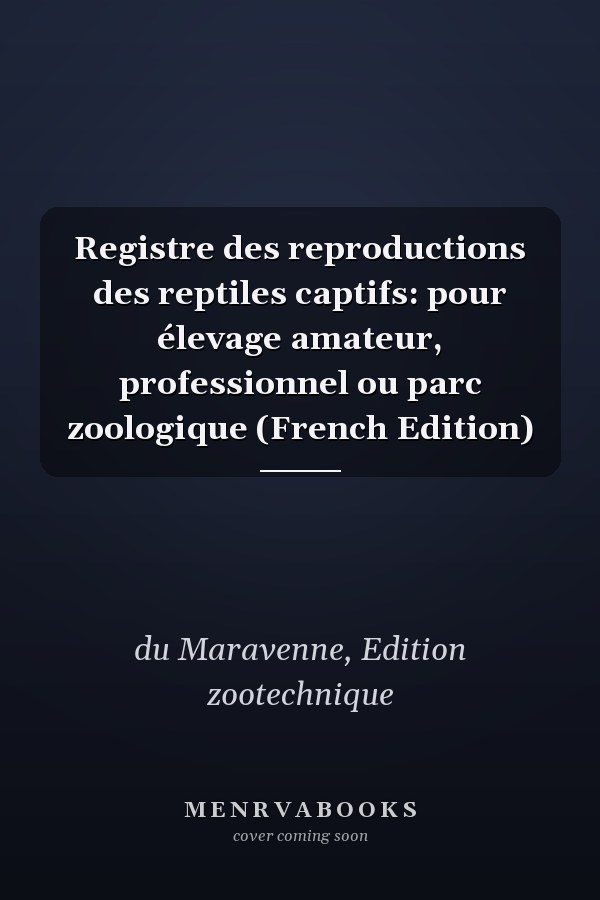 Registre des reproductions des reptiles captifs: pour élevage amateur, professionnel ou parc zoologique (French Edition)