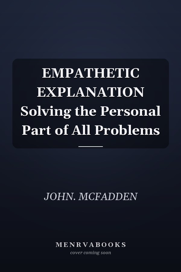 EMPATHETIC EXPLANATION Solving the Personal Part of All Problems
