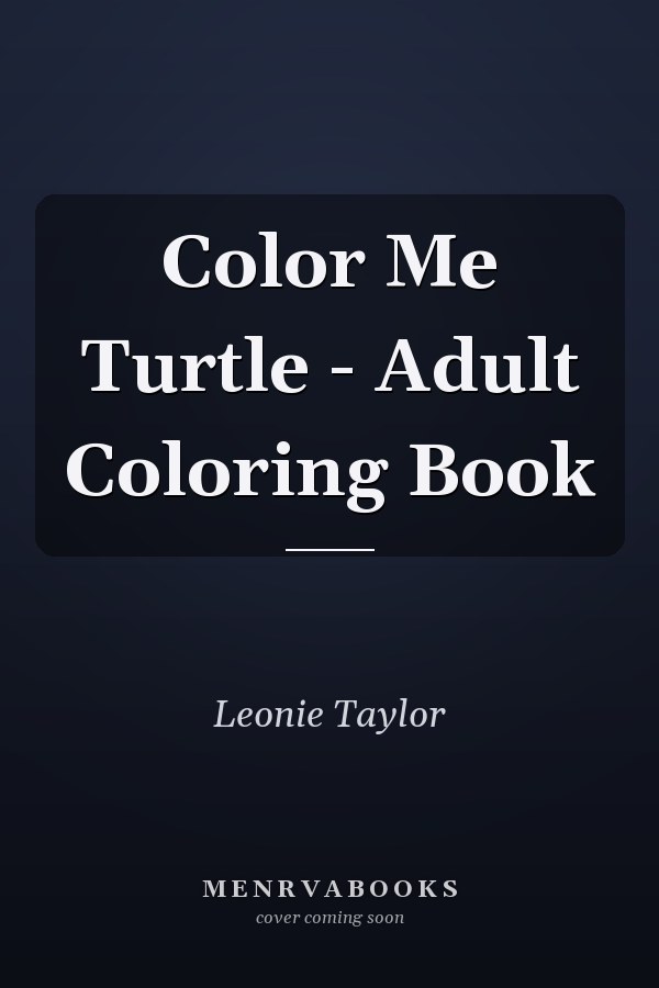 Color Me Turtle - Adult Coloring Book