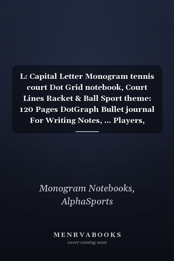 L: Capital Letter Monogram tennis court Dot Grid notebook, Court Lines Racket & Ball Sport theme: 120 Pages DotGraph Bullet journal For Writing Notes, ... Players, Athletes, Coaches, And Tennis Lovers