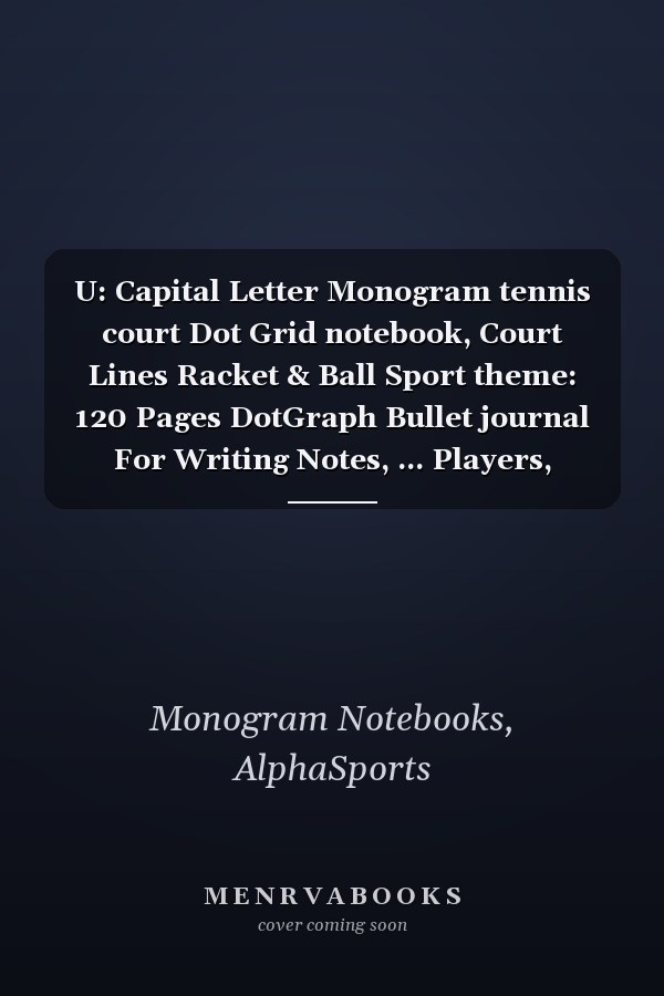 U: Capital Letter Monogram tennis court Dot Grid notebook, Court Lines Racket & Ball Sport theme: 120 Pages DotGraph Bullet journal For Writing Notes, ... Players, Athletes, Coaches, And Tennis Lovers