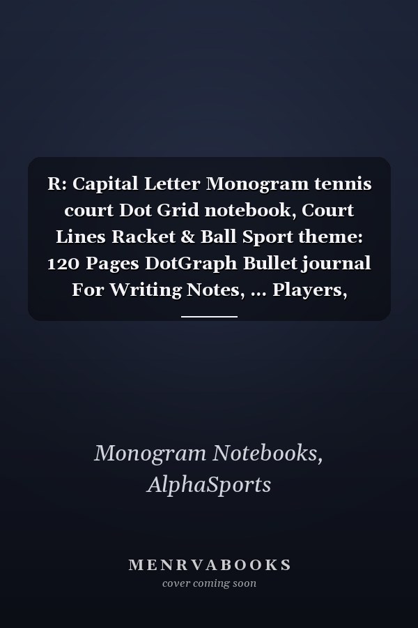 R: Capital Letter Monogram tennis court Dot Grid notebook, Court Lines Racket & Ball Sport theme: 120 Pages DotGraph Bullet journal For Writing Notes, ... Players, Athletes, Coaches, And Tennis Lovers