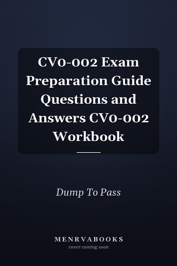 CV0-002 Exam Preparation Guide Questions and Answers CV0-002 Workbook