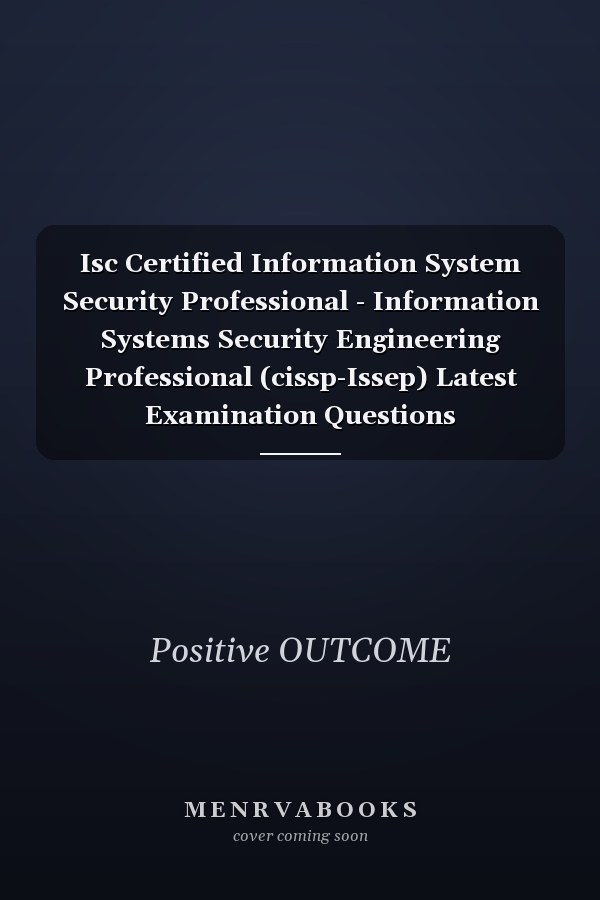Isc Certified Information System Security Professional - Information Systems Security Engineering Professional (cissp-Issep) Latest Examination Questions