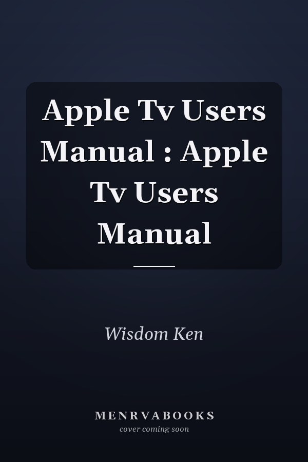 Apple Tv Users Manual : Apple Tv Users Manual