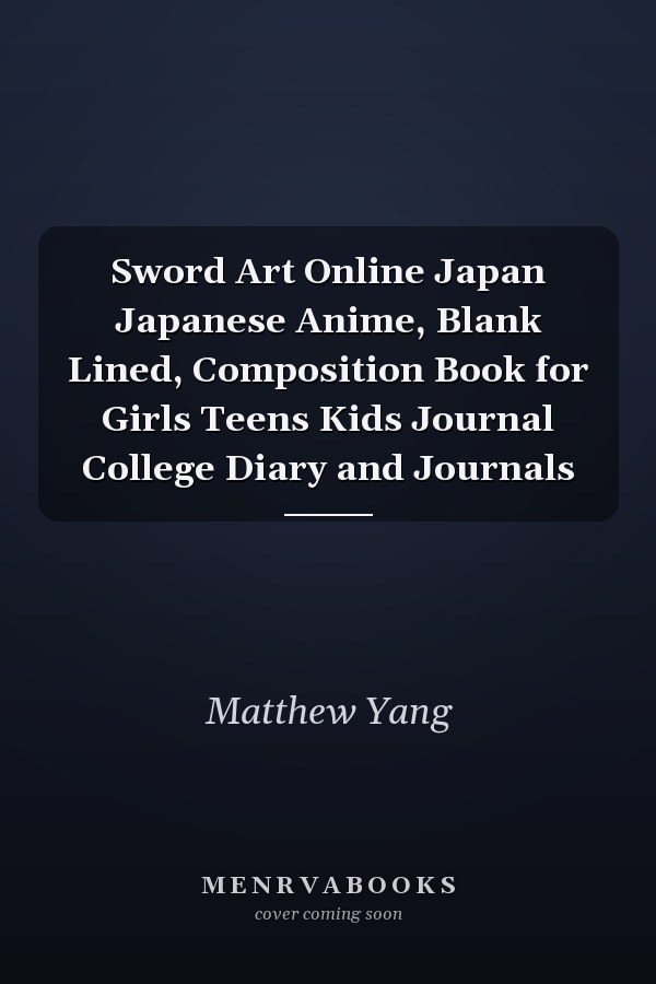 Sword Art Online Japan Japanese Anime, Blank Lined, Composition Book for Girls Teens Kids Journal College Diary and Journals
