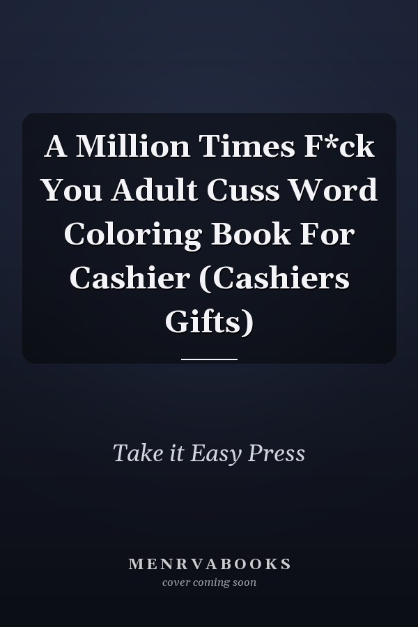 A Million Times F*ck You Adult Cuss Word Coloring Book For Cashier (Cashiers Gifts)
