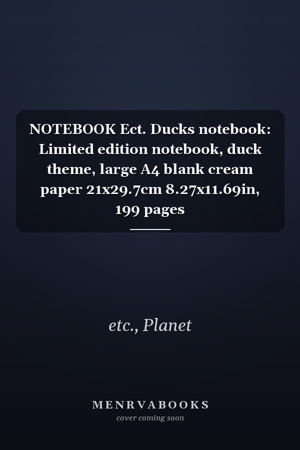 NOTEBOOK Ect. Ducks notebook: Limited edition notebook, duck theme, large A4 blank cream paper 21x29.7cm 8.27x11.69in, 199 pages