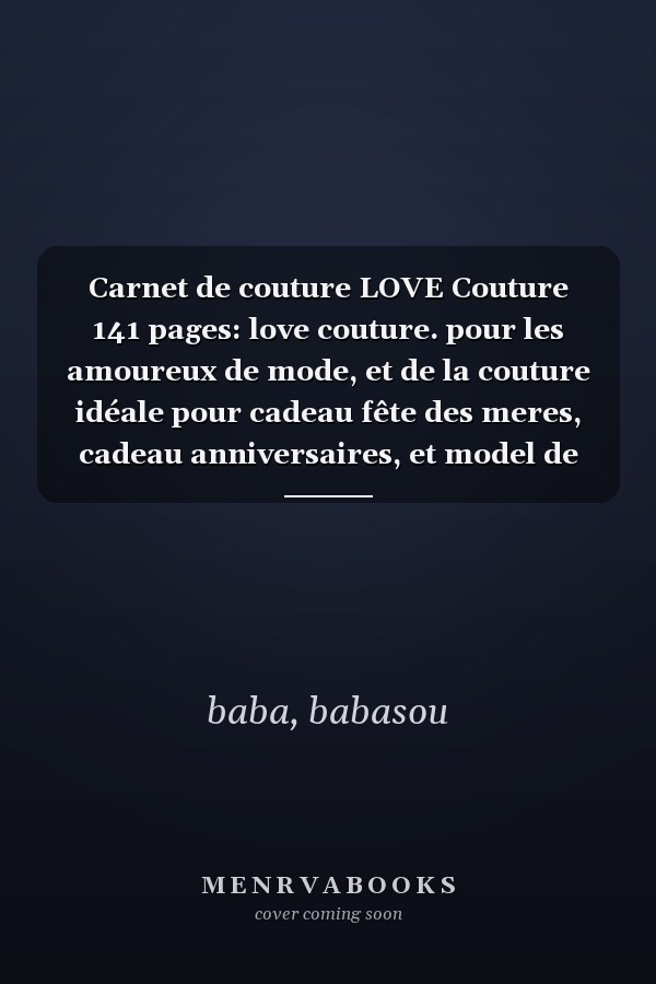 Carnet de couture LOVE Couture 141 pages: love couture. pour les amoureux de mode, et de la couture idéale pour cadeau fête des meres, cadeau anniversaires, et model de mode (French Edition)