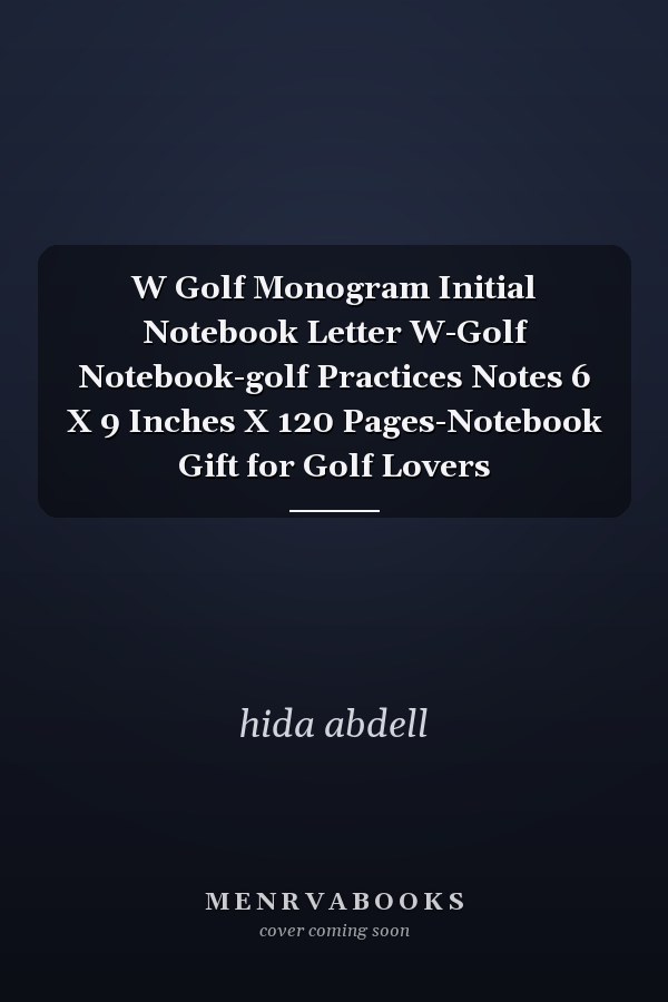 W Golf Monogram Initial Notebook Letter W-Golf Notebook-golf Practices Notes 6 X 9 Inches X 120 Pages-Notebook Gift for Golf Lovers