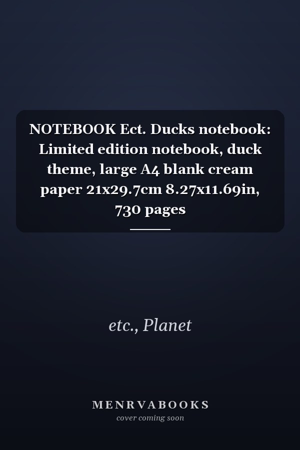 NOTEBOOK Ect. Ducks notebook: Limited edition notebook, duck theme, large A4 blank cream paper 21x29.7cm 8.27x11.69in, 730 pages