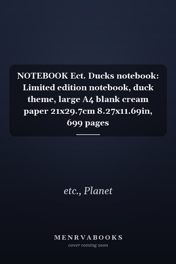 NOTEBOOK Ect. Ducks notebook: Limited edition notebook, duck theme, large A4 blank cream paper 21x29.7cm 8.27x11.69in, 699 pages