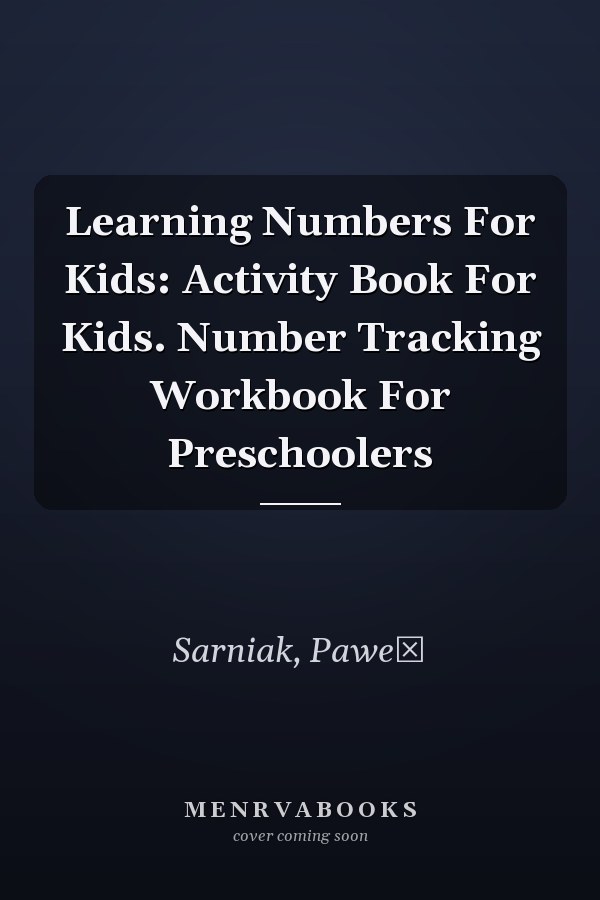 Learning Numbers For Kids: Activity Book For Kids. Number Tracking Workbook For Preschoolers