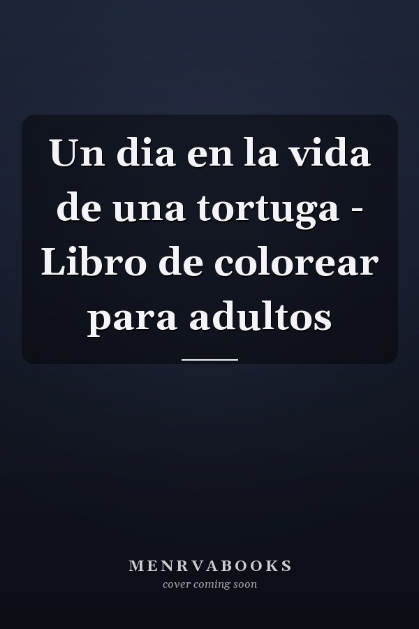 Un dia en la vida de una tortuga - Libro de colorear para adultos