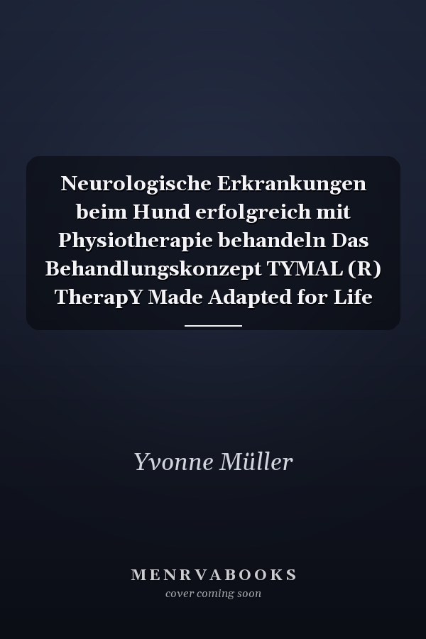 Neurologische Erkrankungen beim Hund erfolgreich mit Physiotherapie behandeln Das Behandlungskonzept TYMAL (R) TherapY Made Adapted for Life