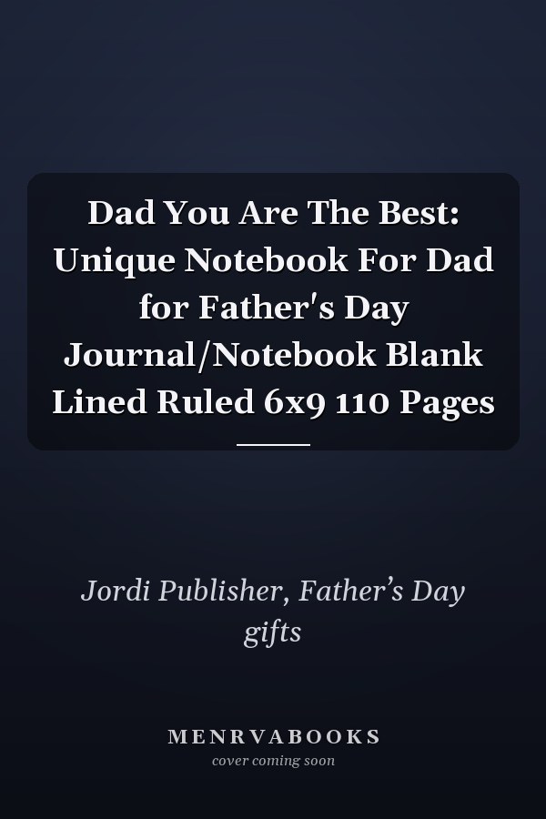 Dad You Are The Best: Unique Notebook For Dad for Father's Day Journal/Notebook Blank Lined Ruled 6x9 110 Pages