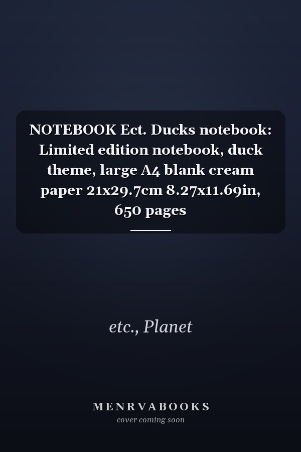 NOTEBOOK Ect. Ducks notebook: Limited edition notebook, duck theme, large A4 blank cream paper 21x29.7cm 8.27x11.69in, 650 pages