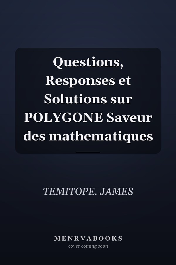 Questions, Responses et Solutions sur POLYGONE Saveur des mathematiques