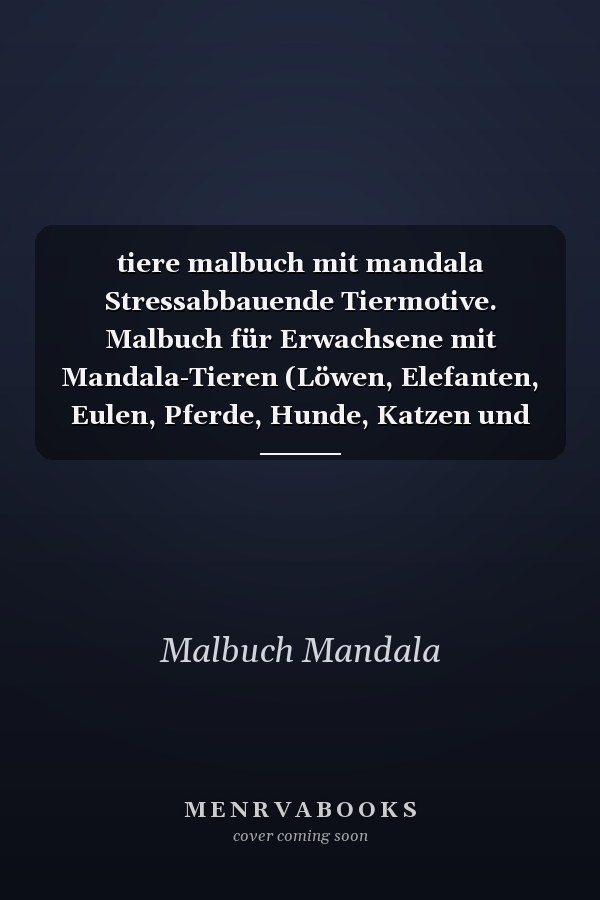 tiere malbuch mit mandala Stressabbauende Tiermotive. Malbuch für Erwachsene mit Mandala-Tieren (Löwen, Elefanten, Eulen, Pferde, Hunde, Katzen und viele mehr!) mit hochwertigen Bildern.