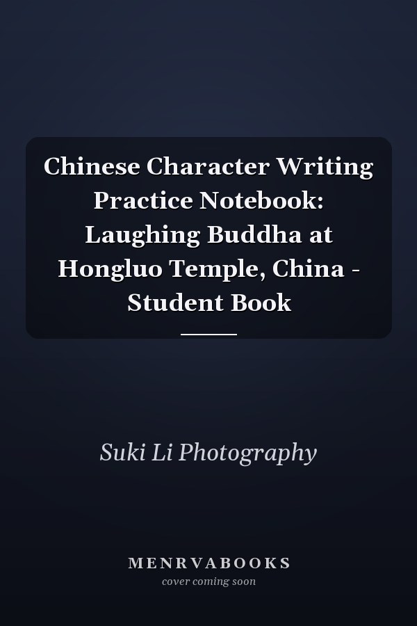Chinese Character Writing Practice Notebook: Laughing Buddha at Hongluo Temple, China - Student Book