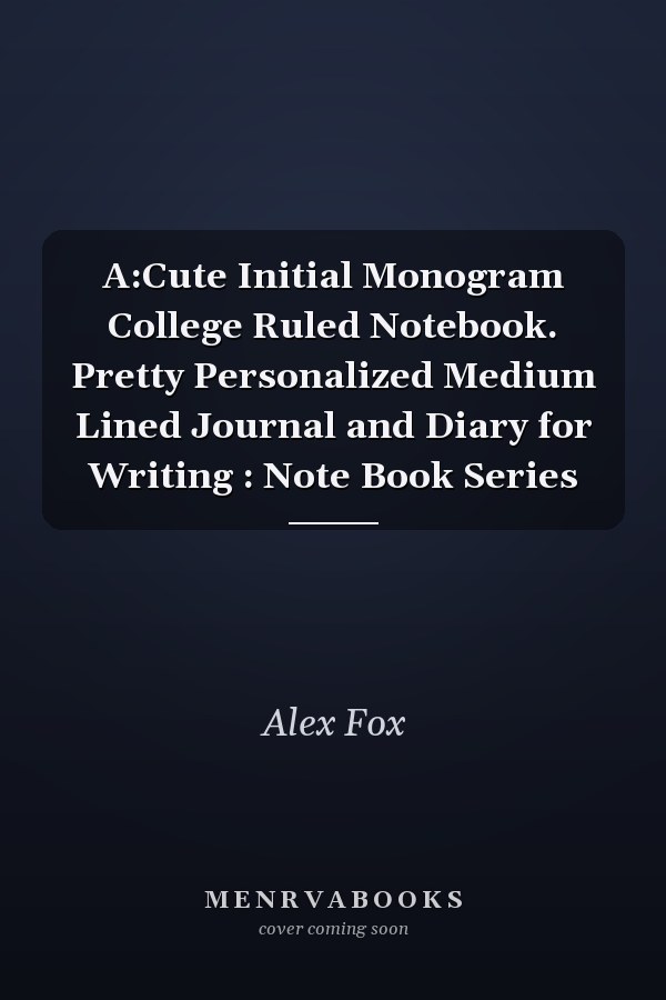 A:Cute Initial Monogram College Ruled Notebook. Pretty Personalized Medium Lined Journal and Diary for Writing : Note Book Series