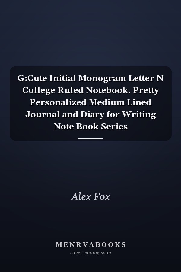 G:Cute Initial Monogram Letter N College Ruled Notebook. Pretty Personalized Medium Lined Journal and Diary for Writing Note Book Series