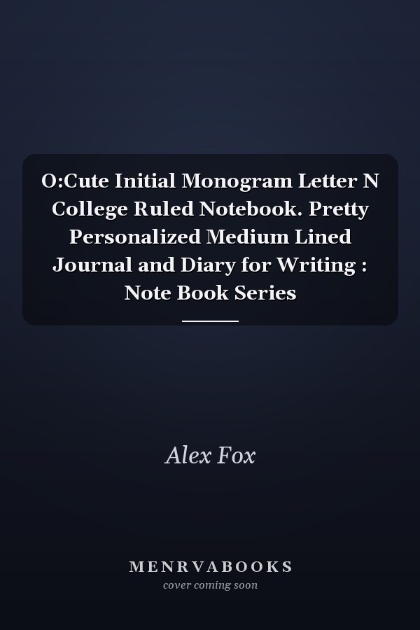 O:Cute Initial Monogram Letter N College Ruled Notebook. Pretty Personalized Medium Lined Journal and Diary for Writing : Note Book Series
