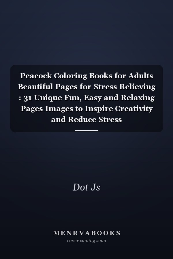 Peacock Coloring Books for Adults Beautiful Pages for Stress Relieving : 31 Unique Fun, Easy and Relaxing Pages Images to Inspire Creativity and Reduce Stress