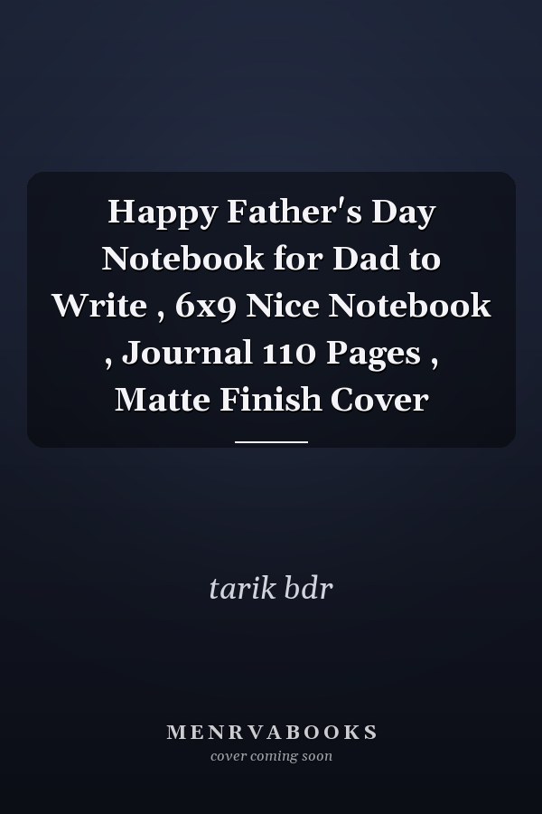 Happy Father's Day Notebook for Dad to Write , 6x9 Nice Notebook , Journal 110 Pages , Matte Finish Cover
