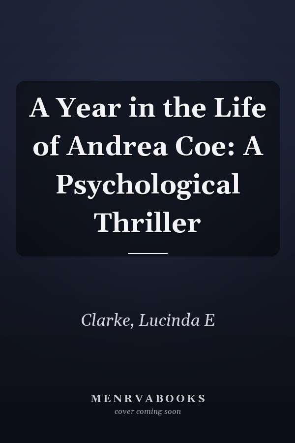 A Year in the Life of Andrea Coe: A Psychological Thriller