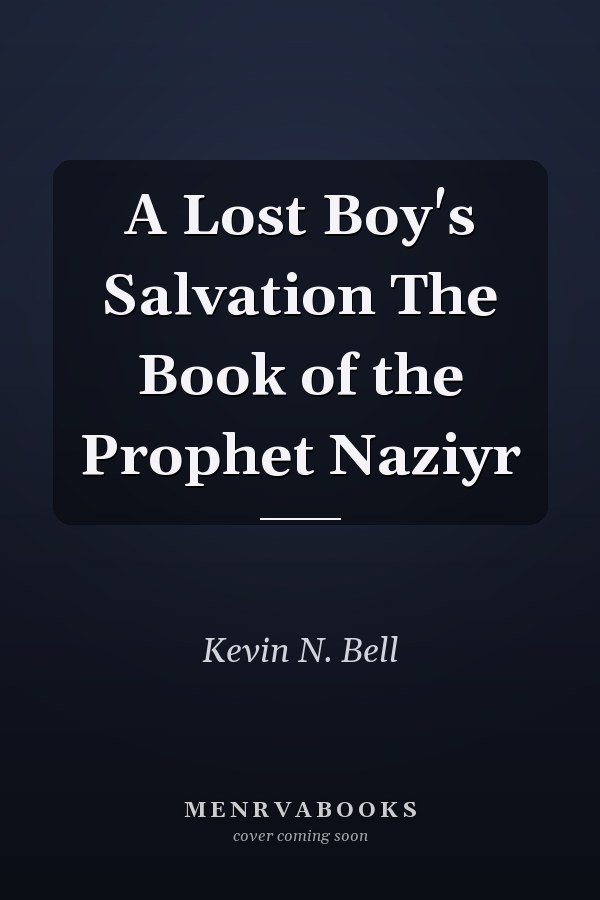 A Lost Boy's Salvation The Book of the Prophet Naziyr