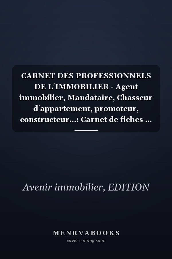 CARNET DES PROFESSIONNELS DE L'IMMOBILIER - Agent immobilier, Mandataire, Chasseur d'appartement, promoteur, constructeur...: Carnet de fiches ... clientèle - Synthèse de rdv (French Edition)