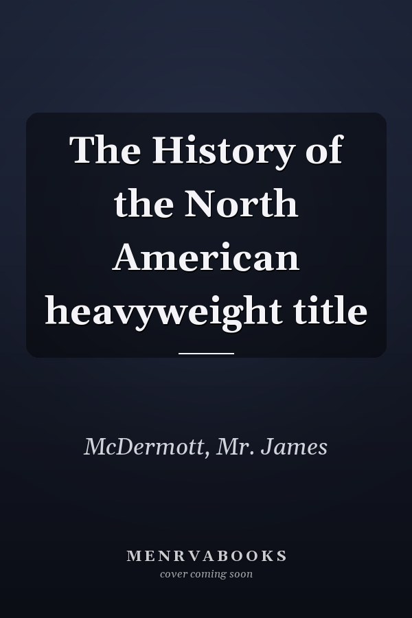 The History of the North American heavyweight title