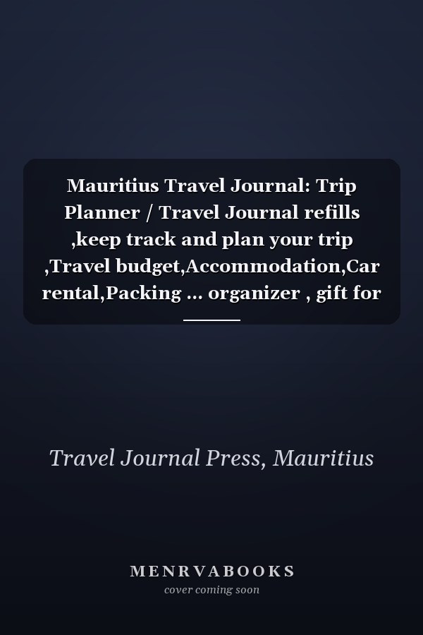 Mauritius Travel Journal: Trip Planner / Travel Journal refills ,keep track and plan your trip ,Travel budget,Accommodation,Car rental,Packing ... organizer , gift for traveler