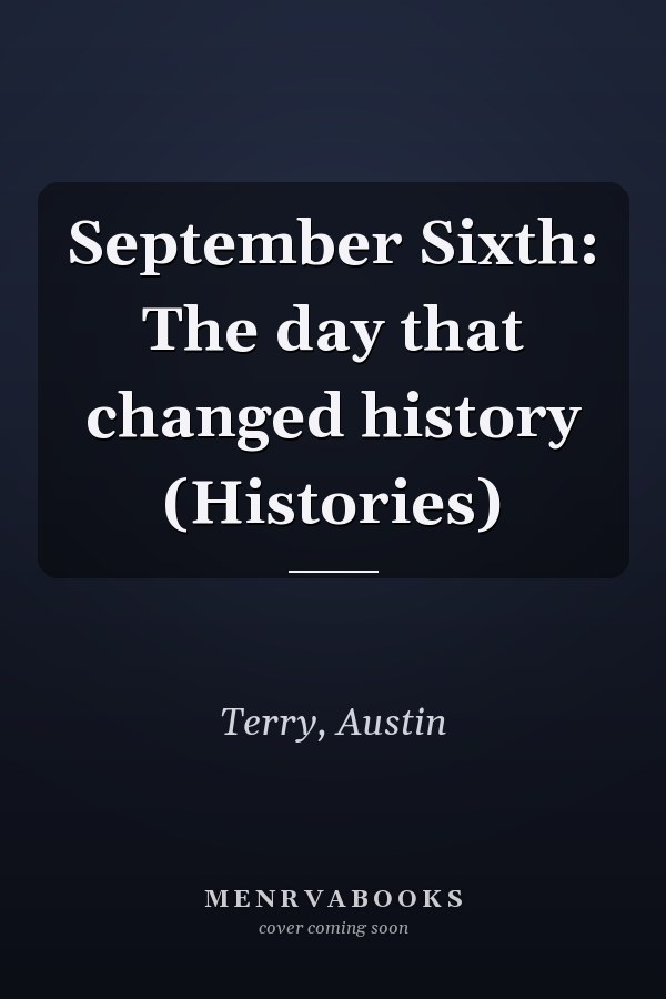 September Sixth: The day that changed history (Histories)