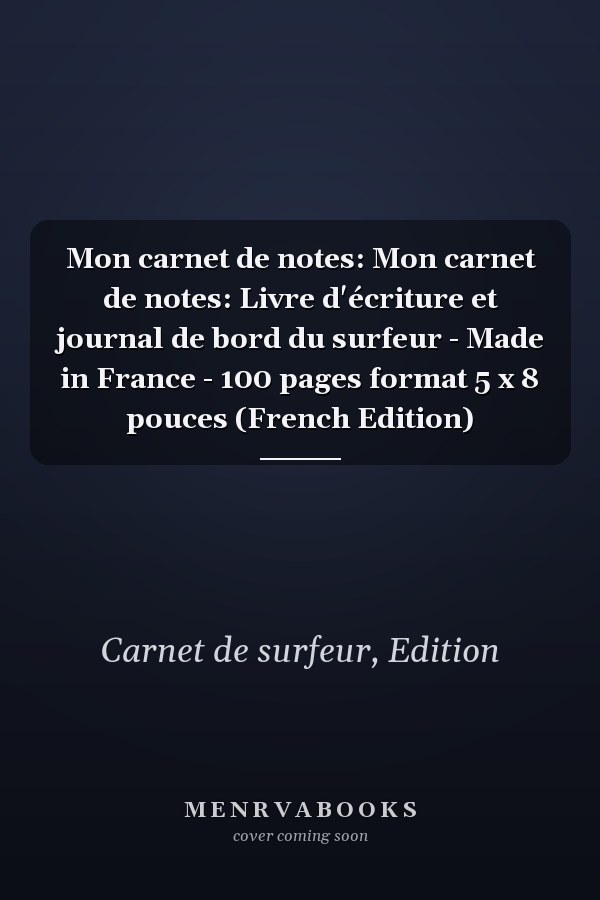 Mon carnet de notes: Mon carnet de notes: Livre d'écriture et journal de bord du surfeur - Made in France - 100 pages format 5 x 8 pouces (French Edition)